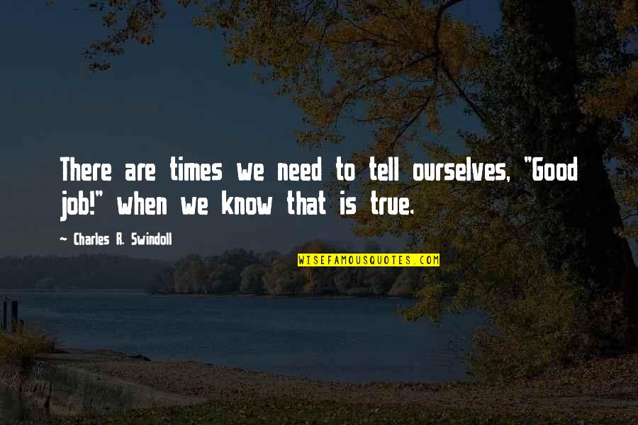 Confidence In Ourselves Quotes By Charles R. Swindoll: There are times we need to tell ourselves,