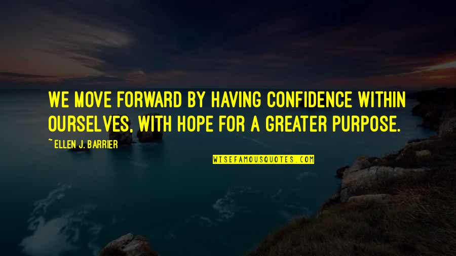 Confidence In Ourselves Quotes By Ellen J. Barrier: We move forward by having confidence within ourselves,