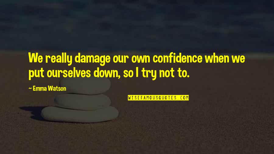 Confidence In Ourselves Quotes By Emma Watson: We really damage our own confidence when we