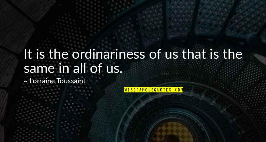 Confidence In Pop Culture Quotes By Lorraine Toussaint: It is the ordinariness of us that is