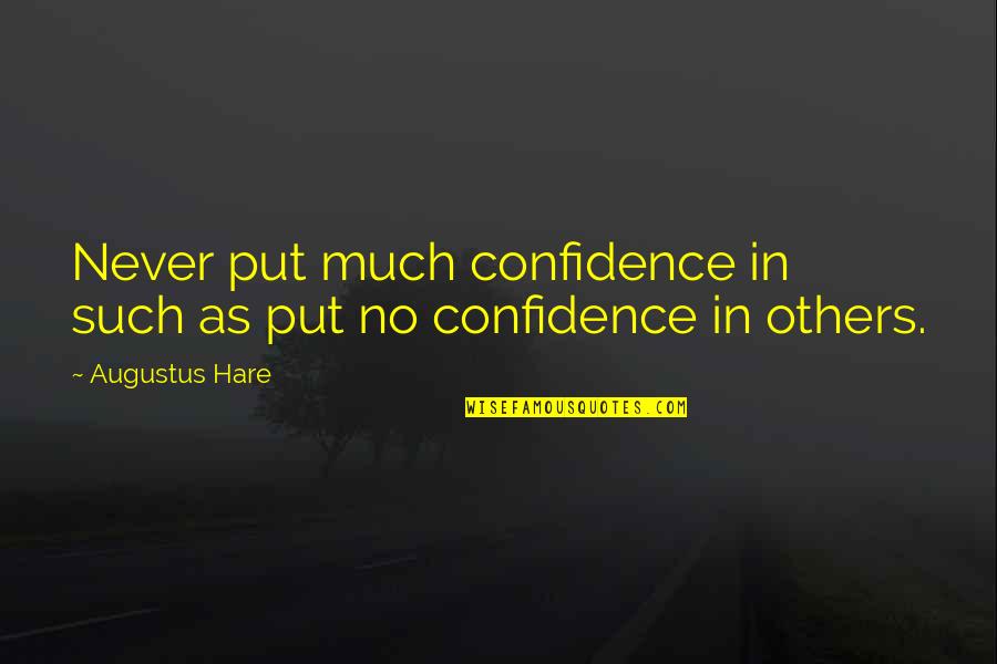 Confidence In Quotes By Augustus Hare: Never put much confidence in such as put
