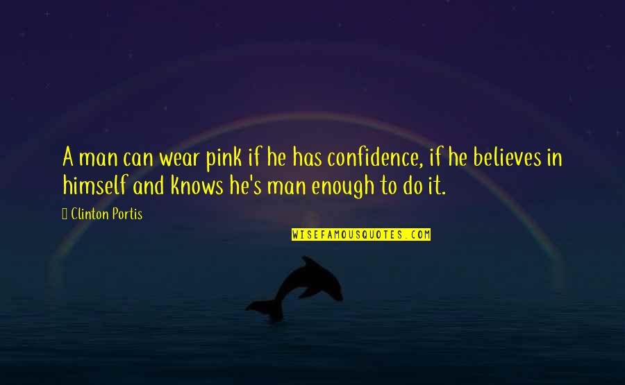 Confidence In Quotes By Clinton Portis: A man can wear pink if he has