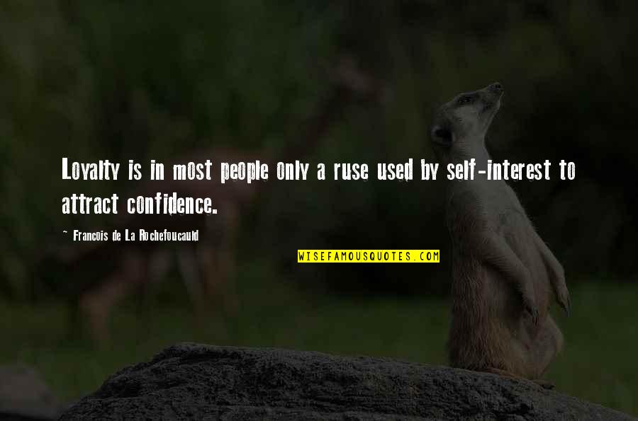 Confidence In Quotes By Francois De La Rochefoucauld: Loyalty is in most people only a ruse