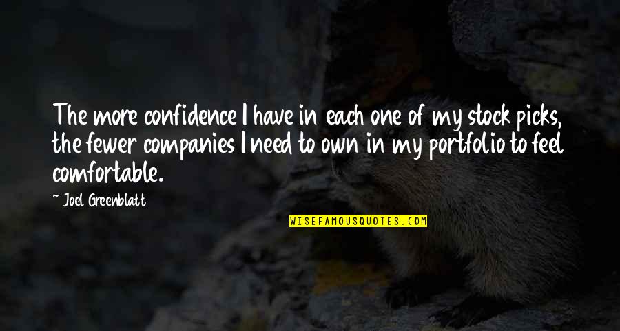 Confidence In Quotes By Joel Greenblatt: The more confidence I have in each one