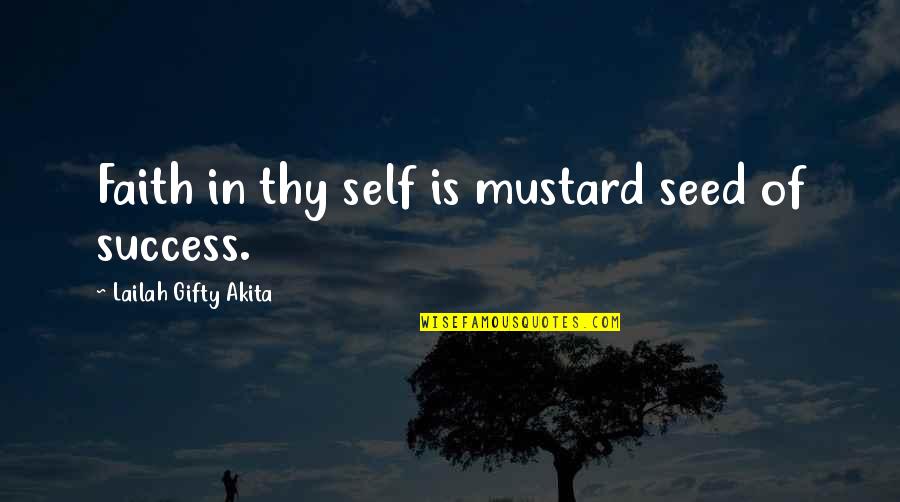 Confidence In Quotes By Lailah Gifty Akita: Faith in thy self is mustard seed of