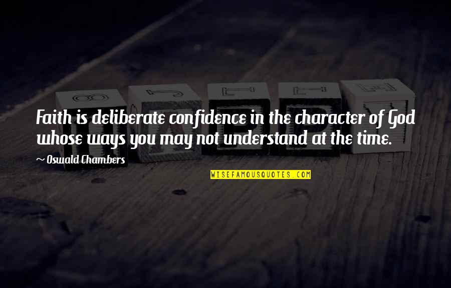 Confidence In Quotes By Oswald Chambers: Faith is deliberate confidence in the character of