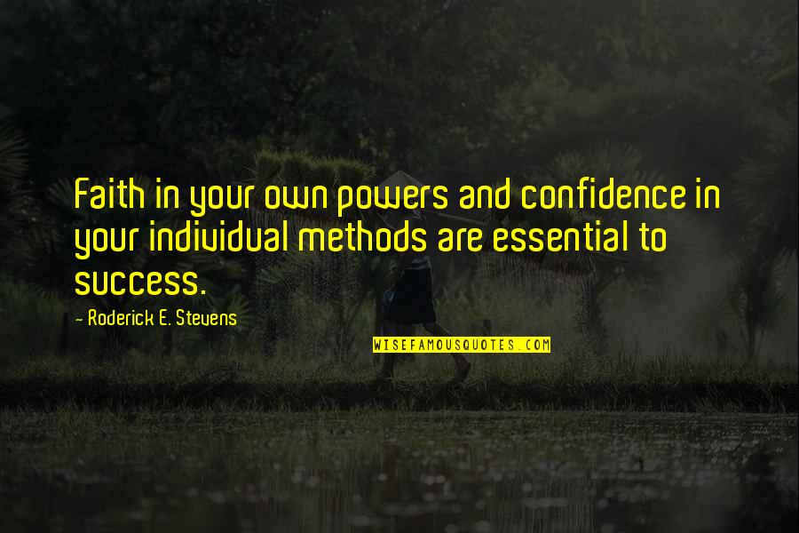 Confidence In Quotes By Roderick E. Stevens: Faith in your own powers and confidence in
