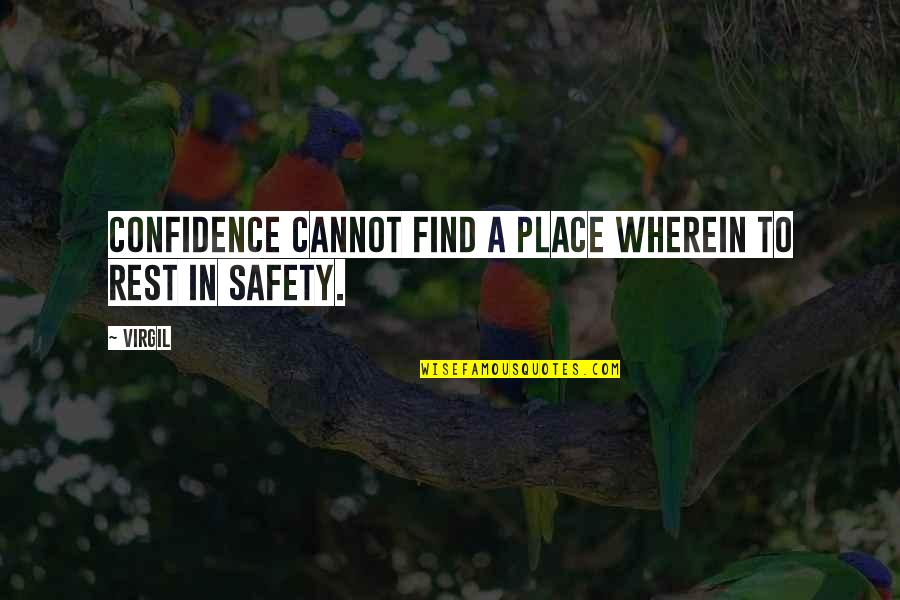 Confidence In Quotes By Virgil: Confidence cannot find a place wherein to rest