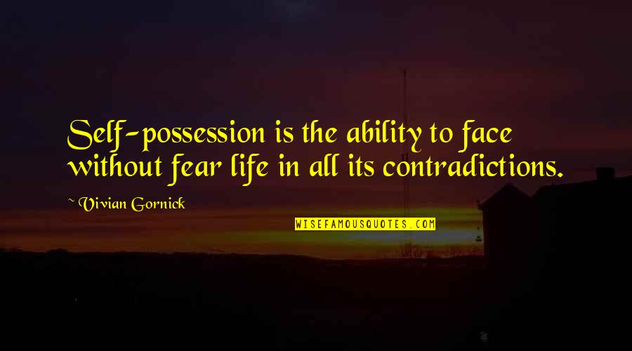 Confidence In Quotes By Vivian Gornick: Self-possession is the ability to face without fear