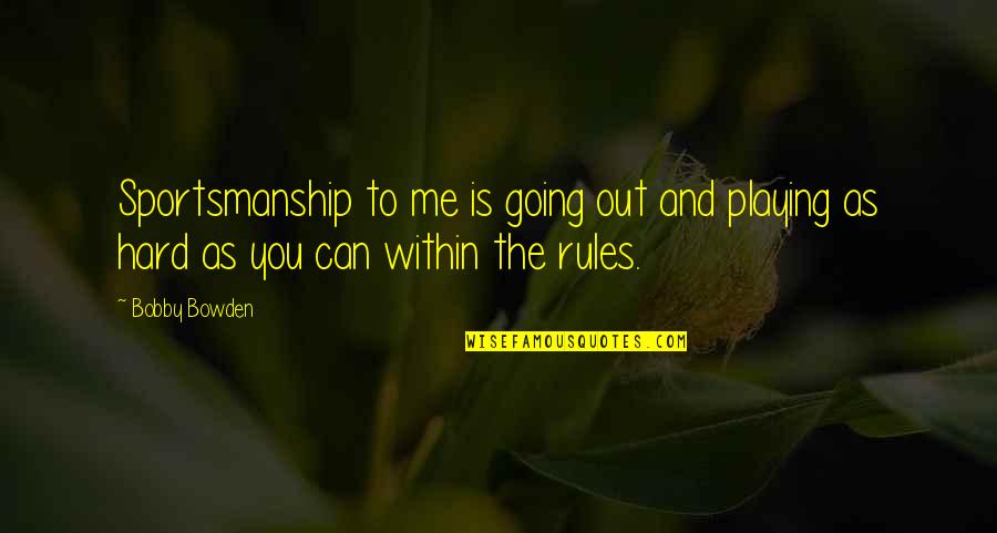 Confidence In Sales Quotes By Bobby Bowden: Sportsmanship to me is going out and playing