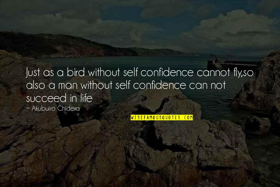 Confidence In Self Quotes By Akubuiro Chidera: Just as a bird without self confidence cannot