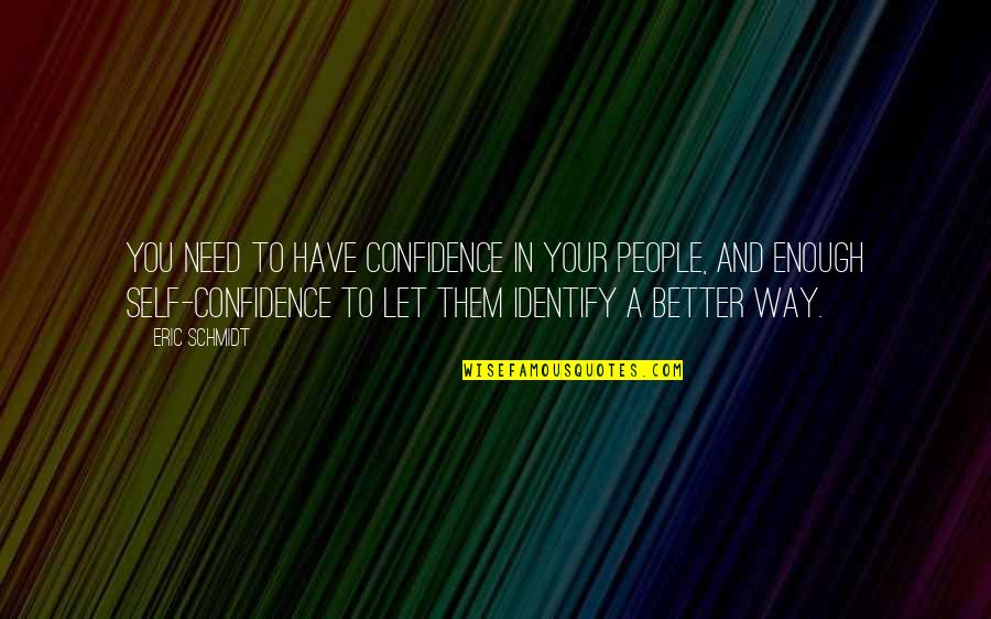 Confidence In Self Quotes By Eric Schmidt: You need to have confidence in your people,