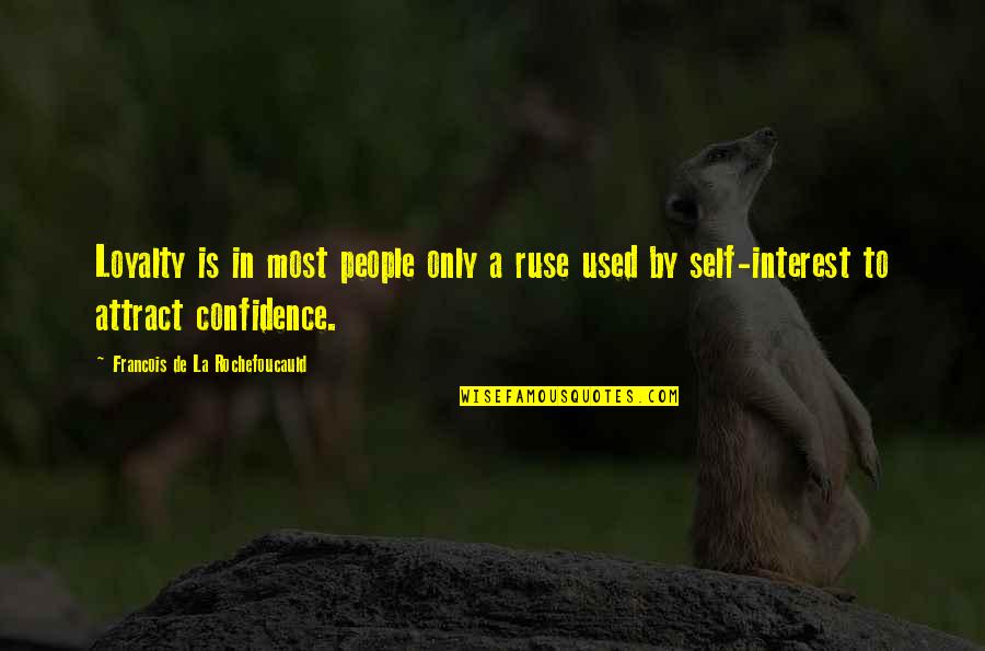 Confidence In Self Quotes By Francois De La Rochefoucauld: Loyalty is in most people only a ruse