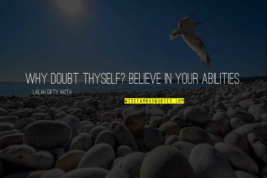 Confidence In Self Quotes By Lailah Gifty Akita: Why doubt thyself? Believe in your abilities.