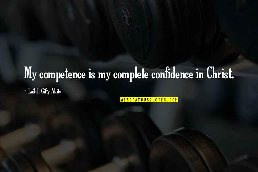 Confidence In Self Quotes By Lailah Gifty Akita: My competence is my complete confidence in Christ.