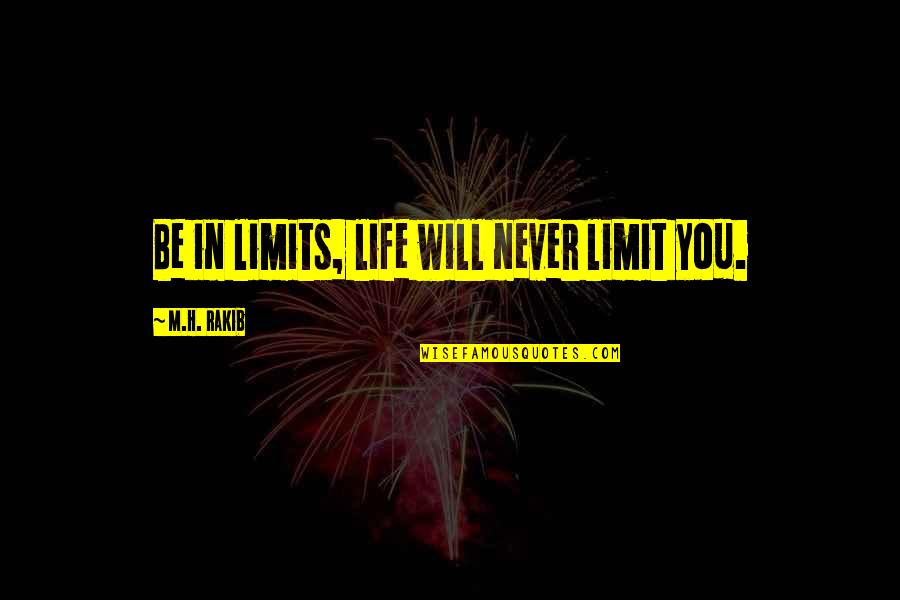 Confidence In Self Quotes By M.H. Rakib: Be in limits, life will never limit you.