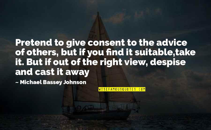 Confidence In Self Quotes By Michael Bassey Johnson: Pretend to give consent to the advice of