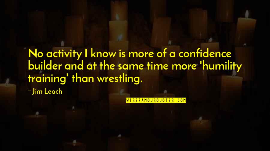 Confidence In Sports Quotes By Jim Leach: No activity I know is more of a