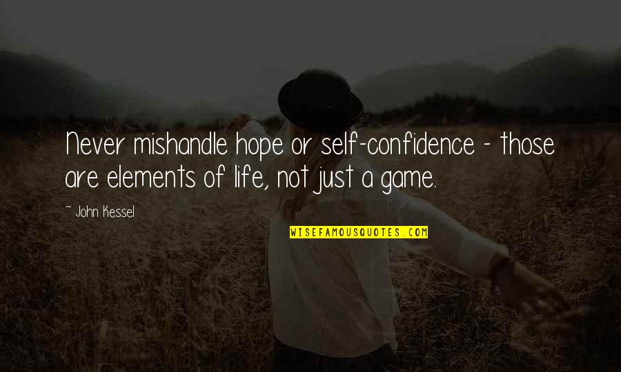 Confidence In Sports Quotes By John Kessel: Never mishandle hope or self-confidence - those are