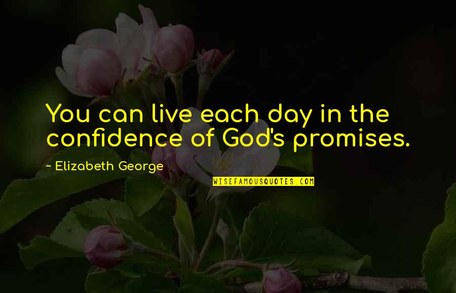 Confidence In The Bible Quotes By Elizabeth George: You can live each day in the confidence