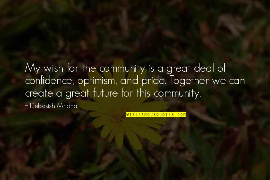 Confidence In The Future Quotes By Debasish Mridha: My wish for the community is a great
