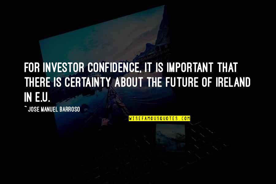 Confidence In The Future Quotes By Jose Manuel Barroso: For investor confidence, it is important that there