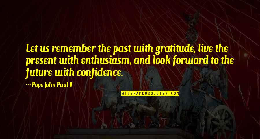 Confidence In The Future Quotes By Pope John Paul II: Let us remember the past with gratitude, live
