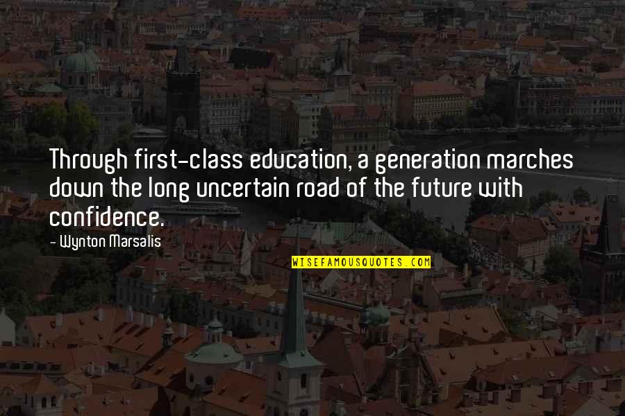 Confidence In The Future Quotes By Wynton Marsalis: Through first-class education, a generation marches down the