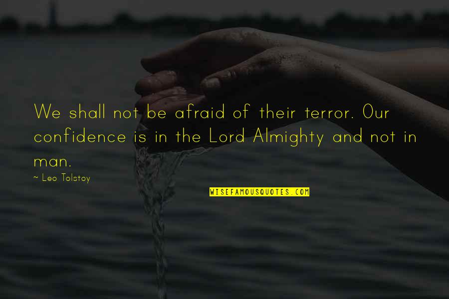 Confidence In The Lord Quotes By Leo Tolstoy: We shall not be afraid of their terror.