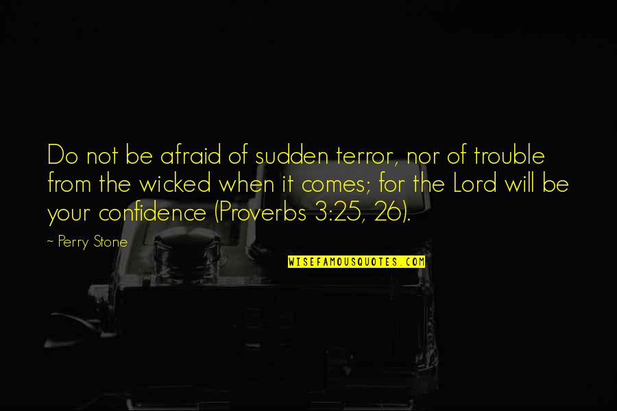 Confidence In The Lord Quotes By Perry Stone: Do not be afraid of sudden terror, nor