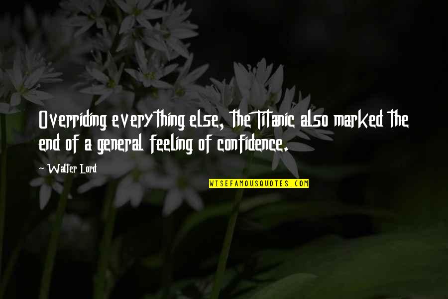 Confidence In The Lord Quotes By Walter Lord: Overriding everything else, the Titanic also marked the