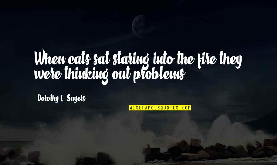 Confidence In The Workplace Quotes By Dorothy L. Sayers: When cats sat staring into the fire they
