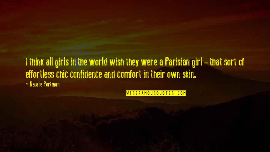 Confidence In Your Skin Quotes By Natalie Portman: I think all girls in the world wish Confidence In Your Skin Quotes By Natalie Portman: I think all girls in the world wish