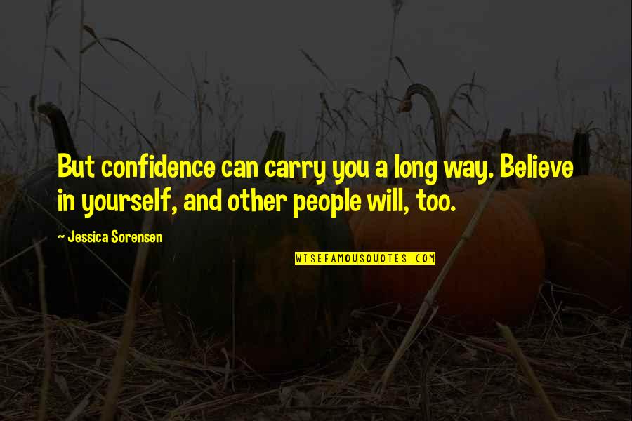 Confidence In Yourself Quotes By Jessica Sorensen: But confidence can carry you a long way.