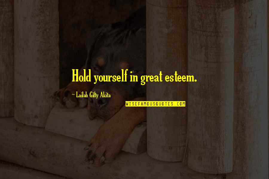 Confidence In Yourself Quotes By Lailah Gifty Akita: Hold yourself in great esteem.