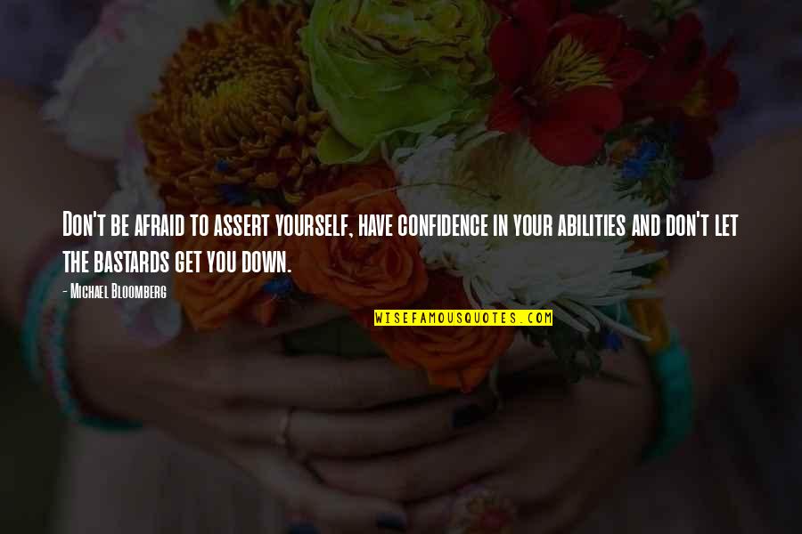 Confidence In Yourself Quotes By Michael Bloomberg: Don't be afraid to assert yourself, have confidence