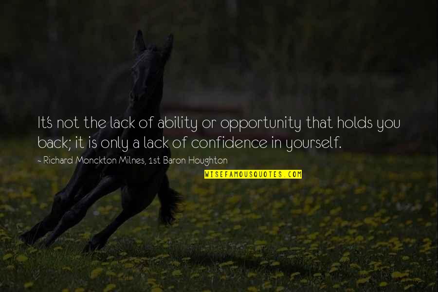 Confidence In Yourself Quotes By Richard Monckton Milnes, 1st Baron Houghton: It's not the lack of ability or opportunity