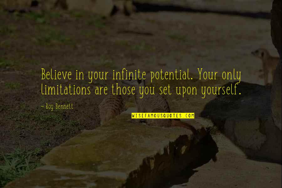 Confidence In Yourself Quotes By Roy Bennett: Believe in your infinite potential. Your only limitations