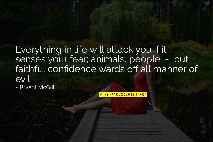 Confidence Is Everything Quotes By Bryant McGill: Everything in life will attack you if it