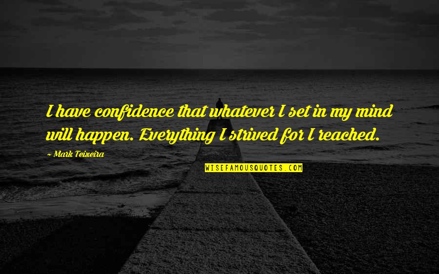 Confidence Is Everything Quotes By Mark Teixeira: I have confidence that whatever I set in