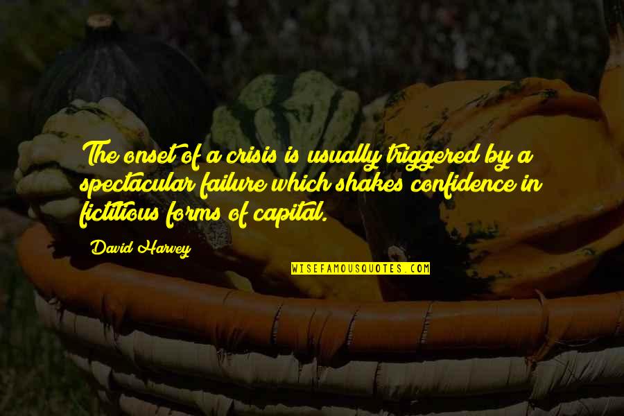 Confidence Is Quotes By David Harvey: The onset of a crisis is usually triggered