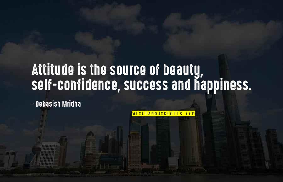 Confidence Is Quotes By Debasish Mridha: Attitude is the source of beauty, self-confidence, success
