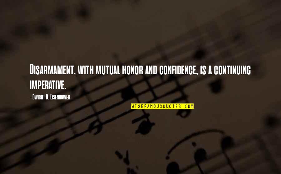 Confidence Is Quotes By Dwight D. Eisenhower: Disarmament, with mutual honor and confidence, is a