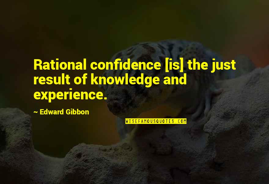 Confidence Is Quotes By Edward Gibbon: Rational confidence [is] the just result of knowledge
