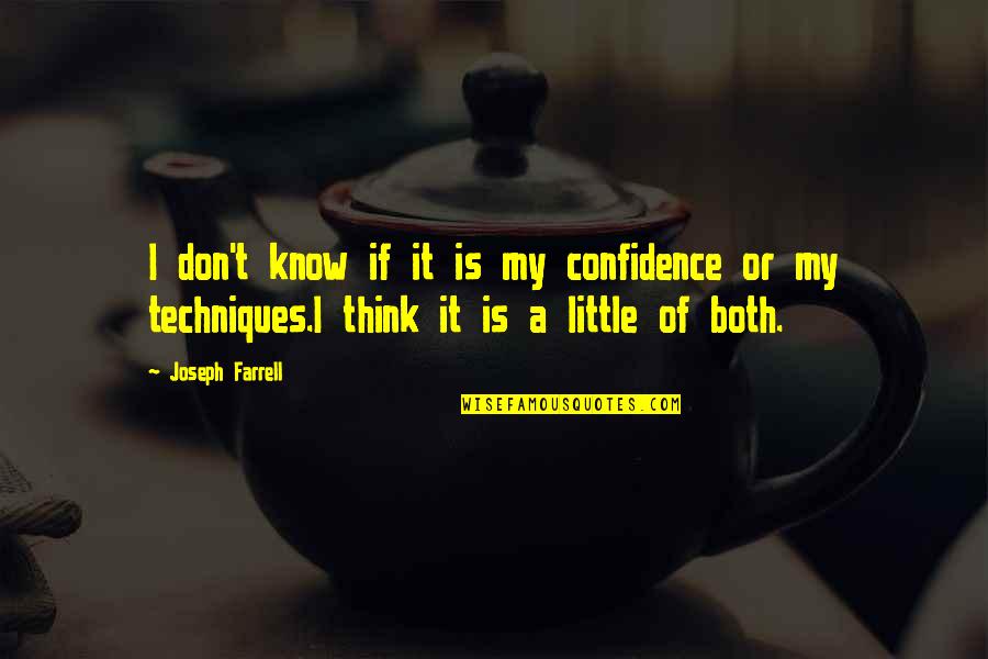 Confidence Is Quotes By Joseph Farrell: I don't know if it is my confidence