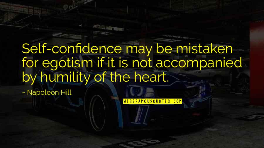 Confidence Is Quotes By Napoleon Hill: Self-confidence may be mistaken for egotism if it