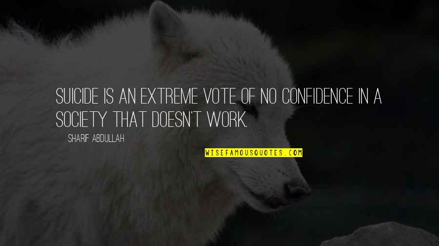Confidence Is Quotes By Sharif Abdullah: Suicide is an extreme vote of no confidence