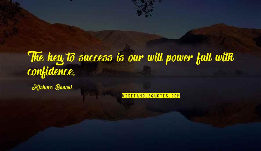 Confidence Is The Key To Success Quotes By Kishore Bansal: The key to success is our will power