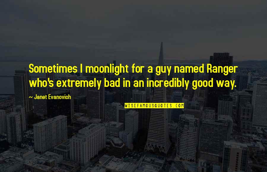 Confidence Knocked Quotes By Janet Evanovich: Sometimes I moonlight for a guy named Ranger