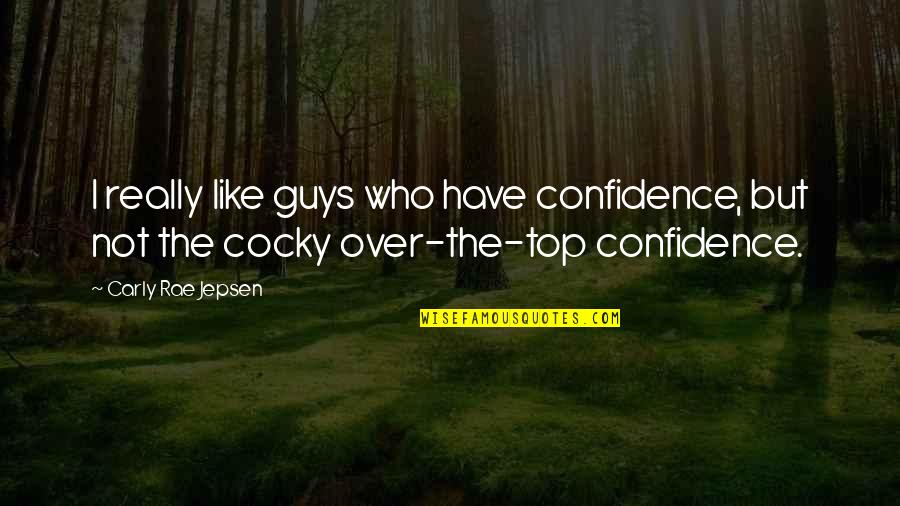 Confidence Not Cocky Quotes By Carly Rae Jepsen: I really like guys who have confidence, but